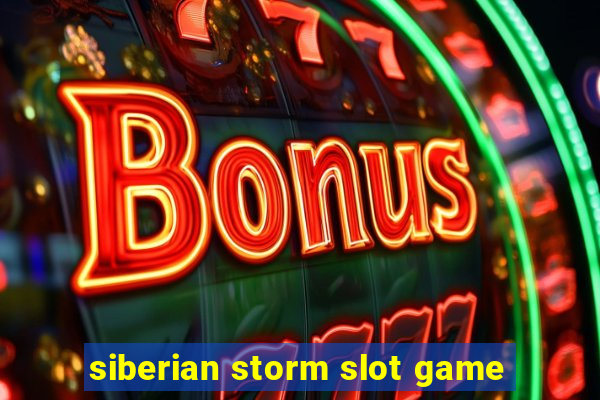 siberian storm slot game