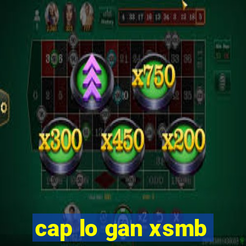 cap lo gan xsmb