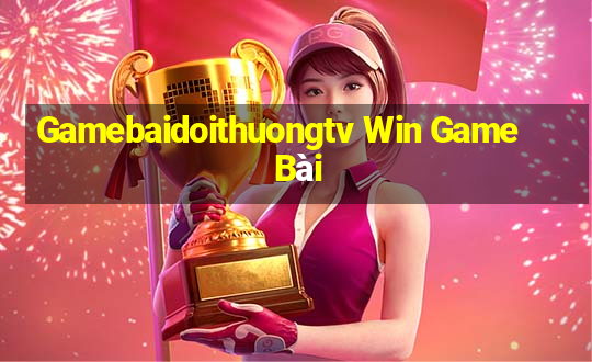 Gamebaidoithuongtv Win Game Bài