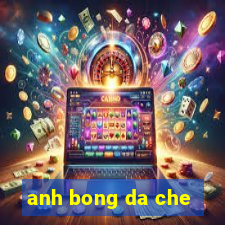 anh bong da che