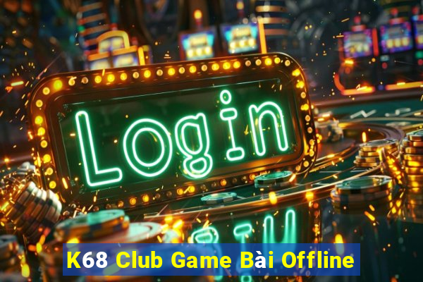 K68 Club Game Bài Offline