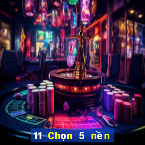 11 Chọn 5 nền tảng có gì