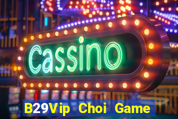 B29Vip Choi Game Đánh Bài