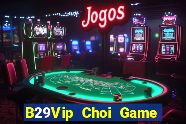 B29Vip Choi Game Đánh Bài