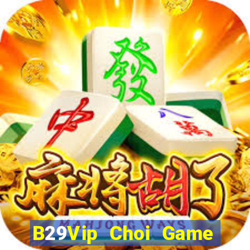 B29Vip Choi Game Đánh Bài