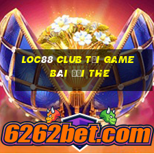 Loc88 Club Tại Game Bài Đổi The