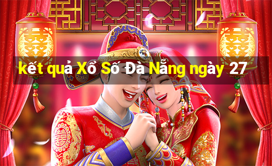 kết quả Xổ Số Đà Nẵng ngày 27