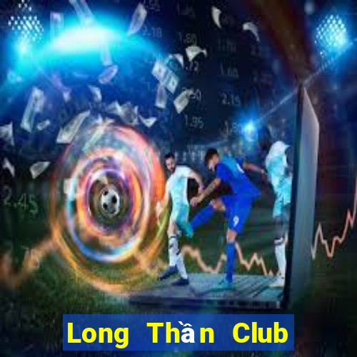 Long Thần Club Game Bài 6 Lá