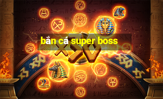 bắn cá super boss