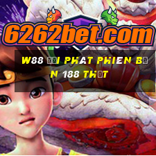 W88 đại phát phiên bản 188 thật