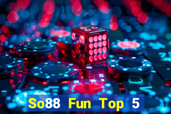 So88 Fun Top 5 Game Đánh Bài Đổi Thưởng