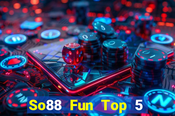 So88 Fun Top 5 Game Đánh Bài Đổi Thưởng