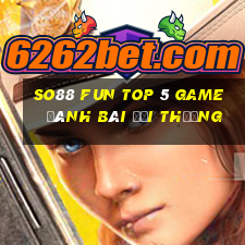 So88 Fun Top 5 Game Đánh Bài Đổi Thưởng