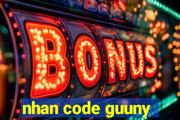 nhan code guuny