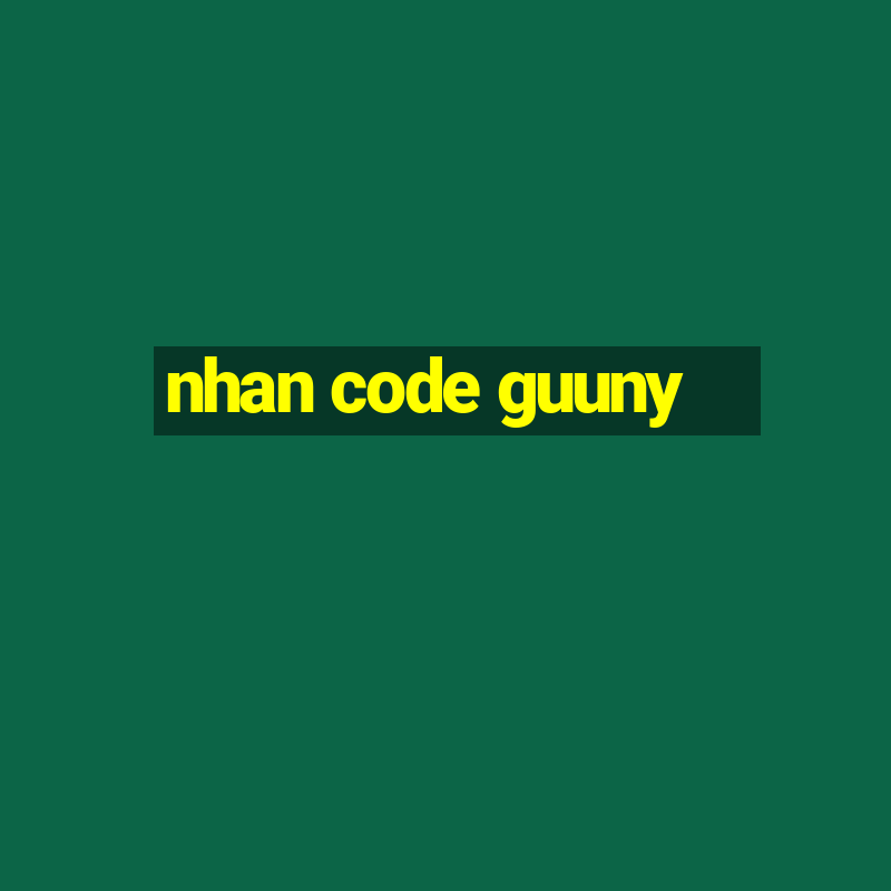 nhan code guuny