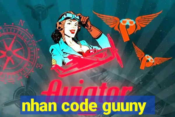 nhan code guuny