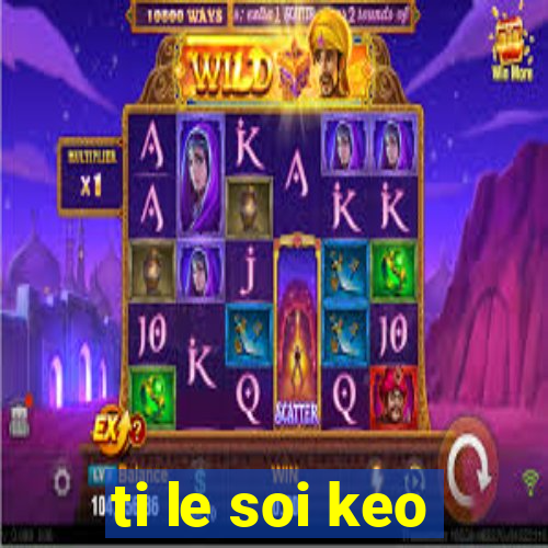 ti le soi keo