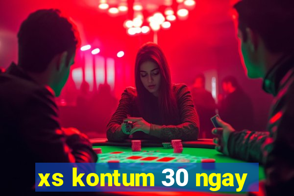 xs kontum 30 ngay