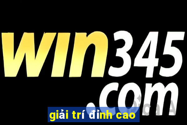 giải trí đỉnh cao