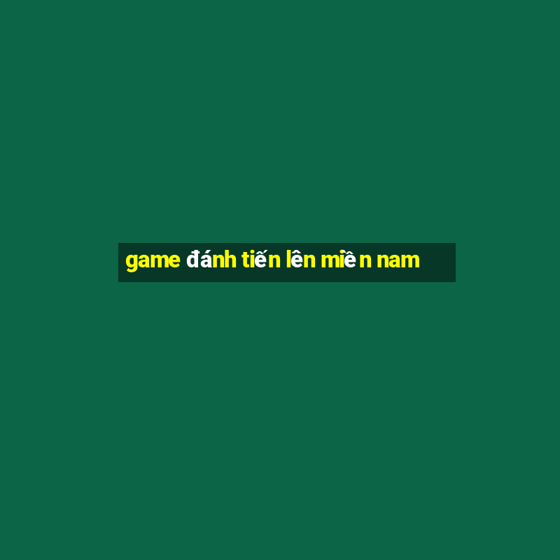 game đánh tiến lên miền nam