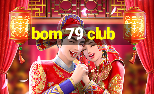 bom 79 club