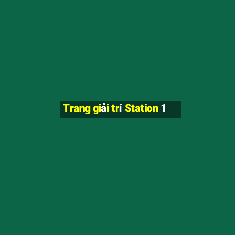 Trang giải trí Station 1