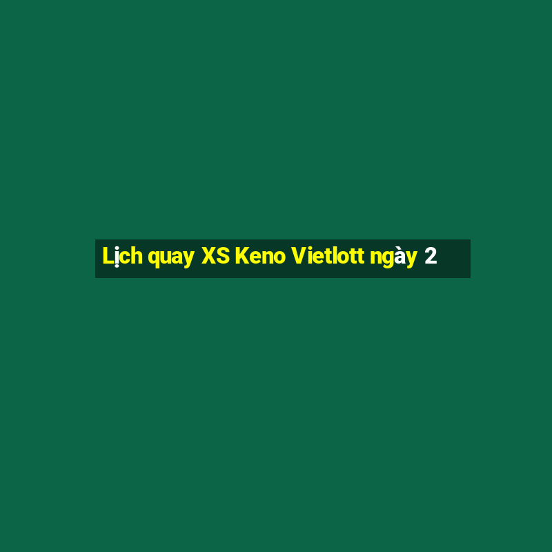 Lịch quay XS Keno Vietlott ngày 2