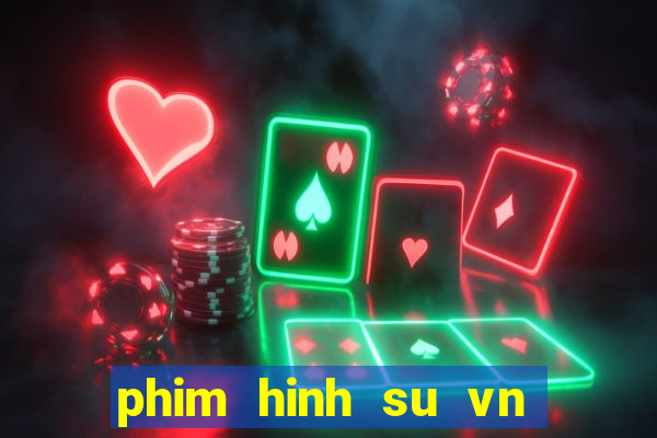 phim hinh su vn moi nhat