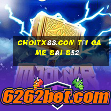 Choitx88.Com Tại Game Bài B52