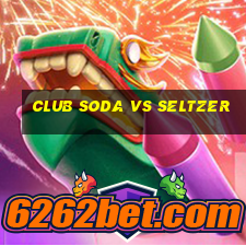 club soda vs seltzer