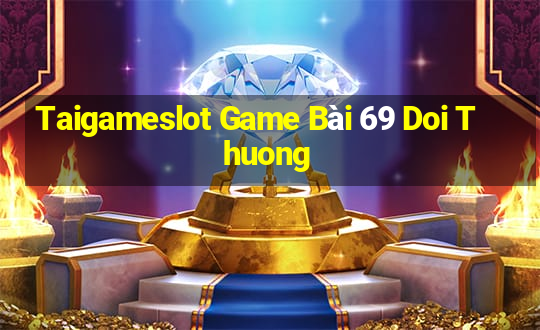 Taigameslot Game Bài 69 Doi Thuong