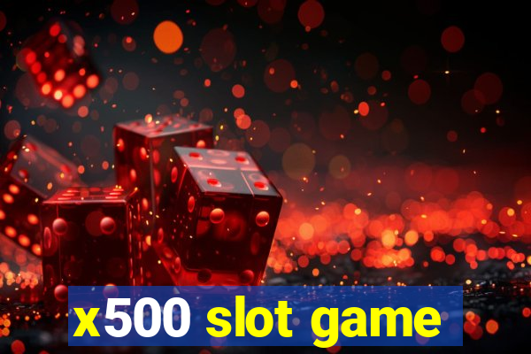 x500 slot game