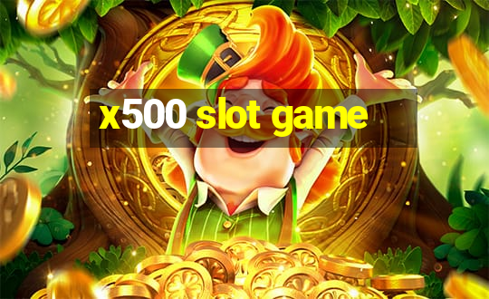 x500 slot game