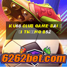 Ku68 Club Game Bài Đổi Thưởng B52