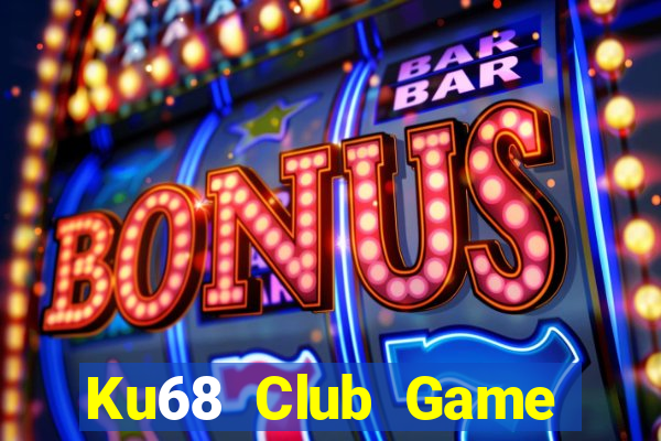 Ku68 Club Game Bài Đổi Thưởng B52