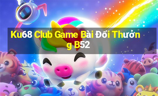 Ku68 Club Game Bài Đổi Thưởng B52