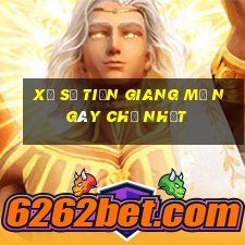 xổ số tiền giang mở ngày chủ nhật