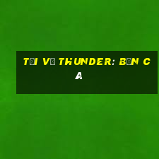 Tải về Thunder: bắn cá