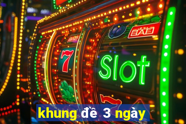 khung đề 3 ngày