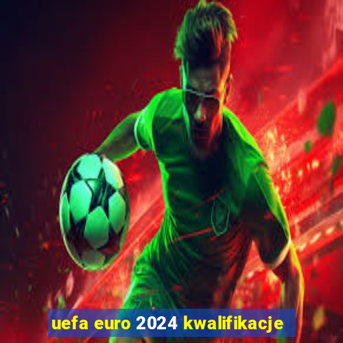 uefa euro 2024 kwalifikacje