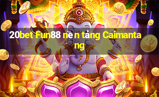 20bet Fun88 nền tảng Caimantang