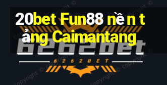 20bet Fun88 nền tảng Caimantang