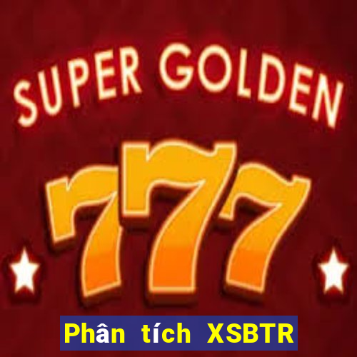 Phân tích XSBTR ngày 4