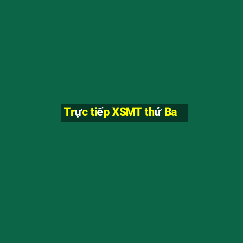 Trực tiếp XSMT thứ Ba