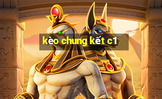 kèo chung kết c1