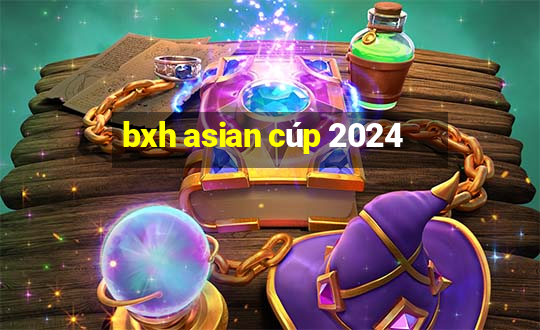 bxh asian cúp 2024