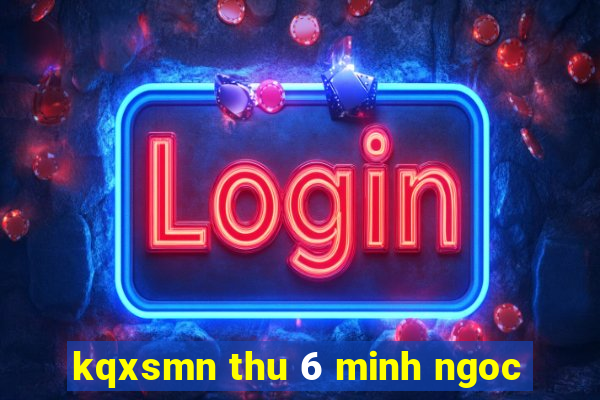 kqxsmn thu 6 minh ngoc