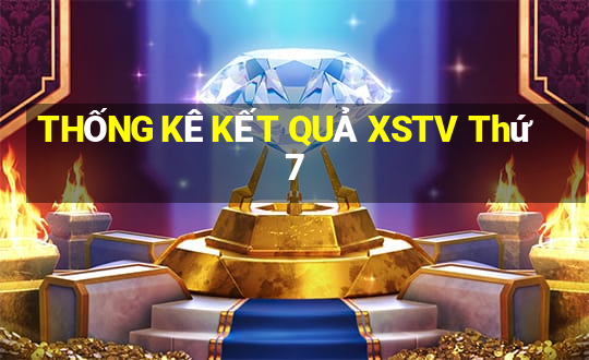 THỐNG KÊ KẾT QUẢ XSTV Thứ 7