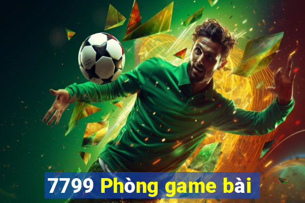 7799 Phòng game bài