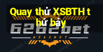 Quay thử XSBTH thứ bảy